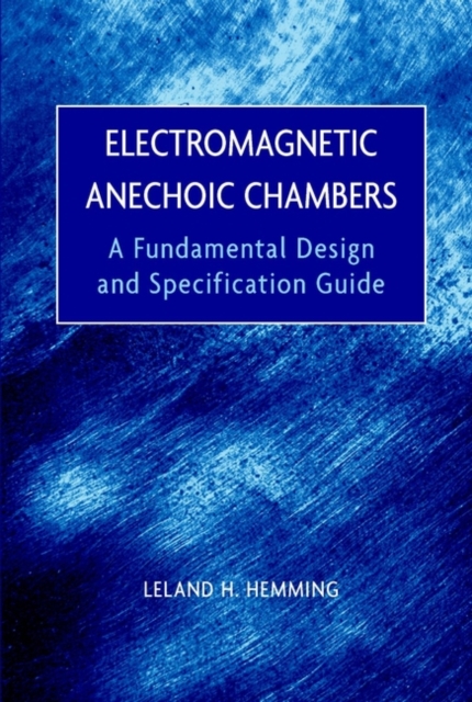 Electromagnetic Anechoic Chambers : A Fundamental Design and Specification Guide, Hardback Book