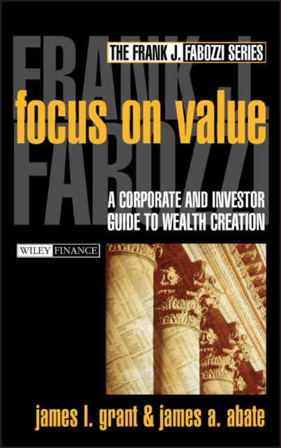Focus on Value : A Corporate and Investor Guide to Wealth Creation, Hardback Book