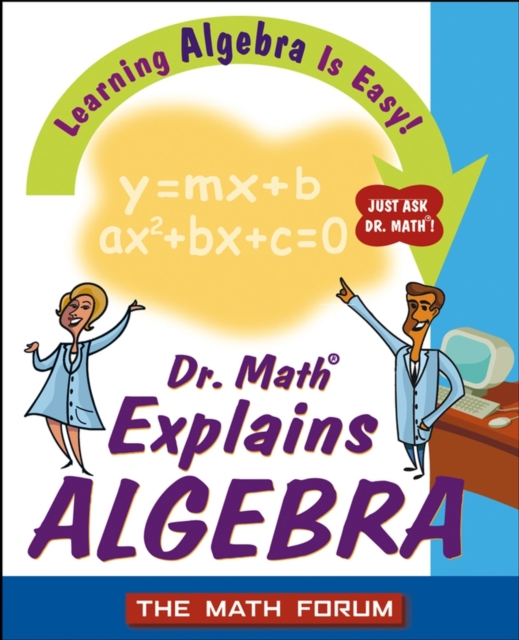 Dr. Math Explains Algebra : Learning Algebra Is Easy! Just Ask Dr. Math!, Paperback / softback Book