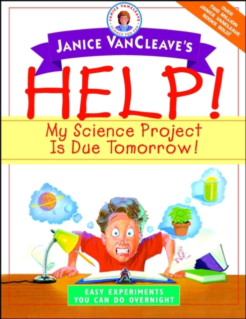 Janice VanCleave's Help! My Science Project Is Due Tomorrow! Easy Experiments You Can Do Overnight, PDF eBook