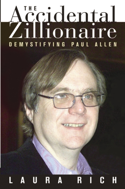 The Accidental Zillionaire : Demystifying Paul Allen, Hardback Book