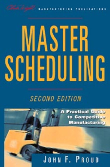 Master Scheduling : A Practical Guide to Competitive Manufacturing, Hardback Book