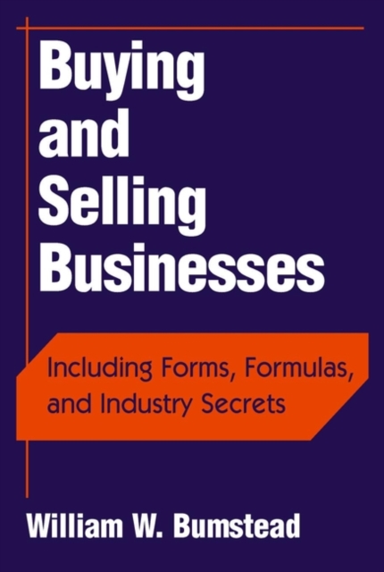 Buying and Selling Businesses : Including Forms, Formulas, and Industry Secrets, Hardback Book