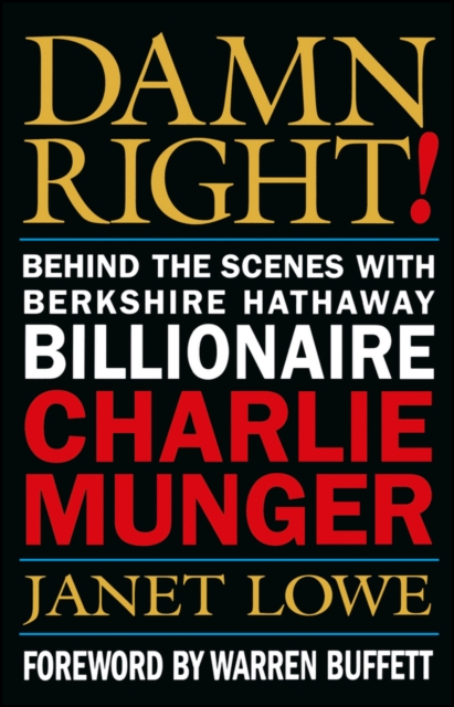 Damn Right! : Behind the Scenes with Berkshire Hathaway Billionaire Charlie Munger, Hardback Book