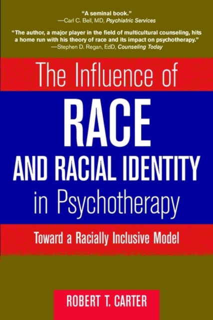 The Influence of Race and Racial Identity in Psychotherapy : Toward a Racially Inclusive Model, Paperback / softback Book