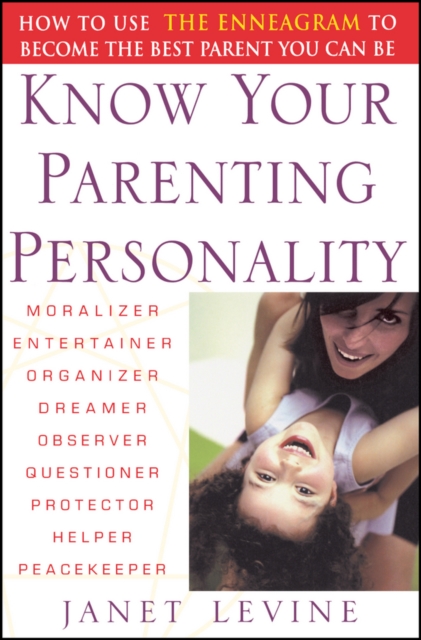 Know Your Parenting Personality : How to Use the Enneagram to Become the Best Parent You Can Be, Paperback / softback Book