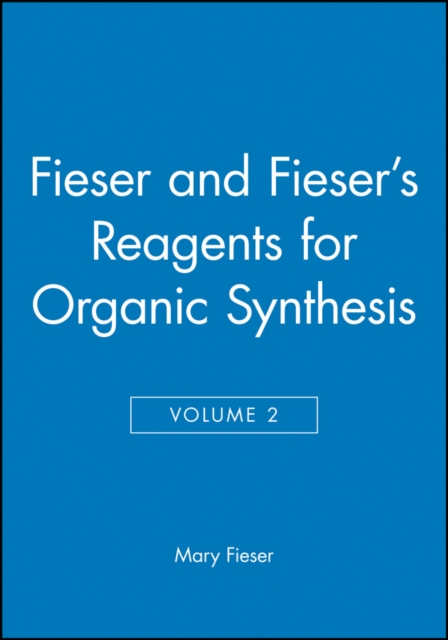 Fieser and Fieser's Reagents for Organic Synthesis, Volume 2, Hardback Book