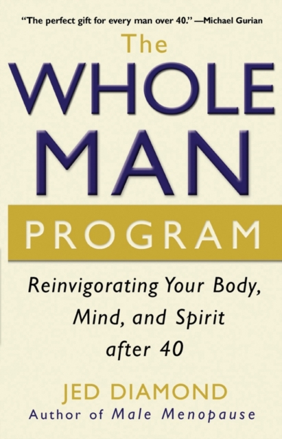 The Whole Man Program : Reinvigorating Your Body, Mind and Spirit After 40, Paperback Book