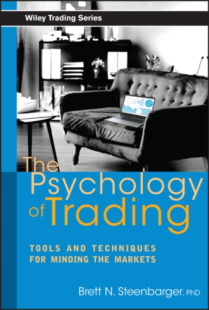 The Psychology of Trading : Tools and Techniques for Minding the Markets, Hardback Book