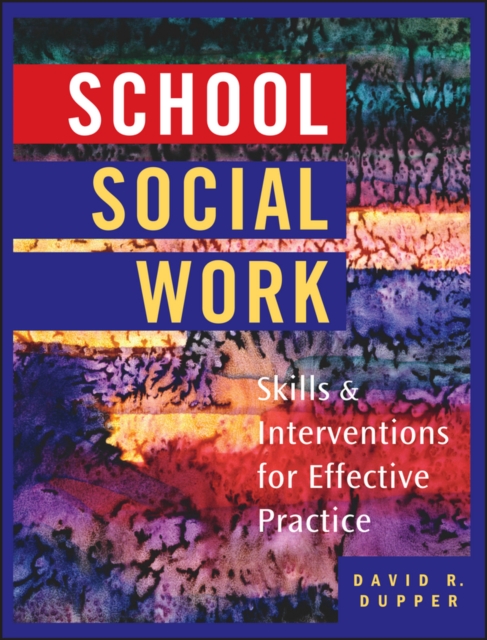 School Social Work : Skills and Interventions for Effective Practice, PDF eBook