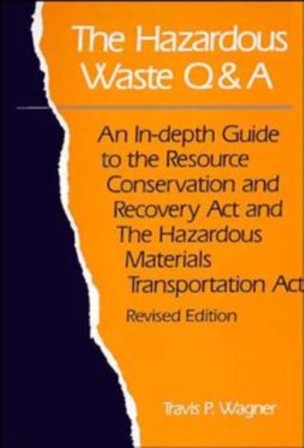 The Hazardous Waste Q&A : An In-Depth Guide to the Resource Conservation and Recovery Act and the Hazardous Materials Transportation Act, Hardback Book