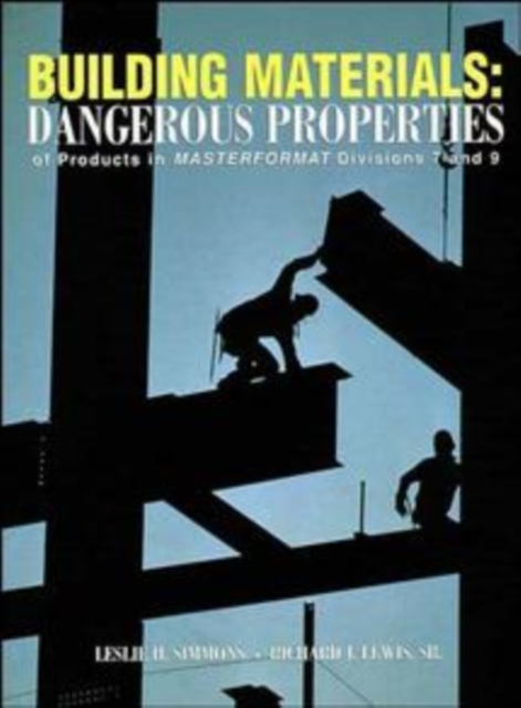 Building Materials : Dangerous Properties of Products in MASTERFORMAT Divisions 7 and 9, Hardback Book