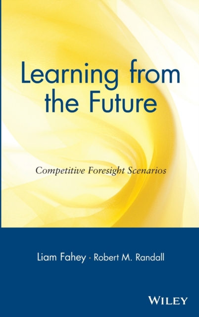 Learning from the Future : Competitive Foresight Scenarios, Hardback Book