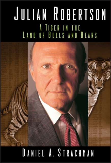 Julian Robertson : A Tiger in the Land of Bulls and Bears, Hardback Book