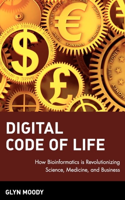Digital Code of Life : How Bioinformatics is Revolutionizing Science, Medicine, and Business, Hardback Book