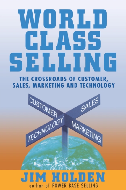 World Class Selling Custom : The Crossroads of Customer, Sales, Marketing, and Technology, Paperback / softback Book