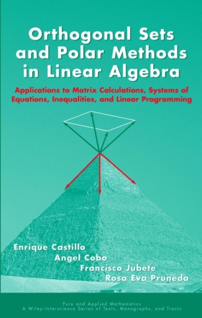 Orthogonal Sets and Polar Methods in Linear Algebra : Applications to Matrix Calculations, Systems of Equations, Inequalities, and Linear Programming, Hardback Book