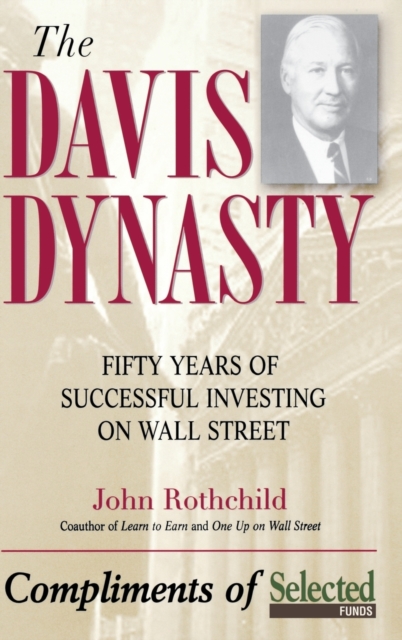 The Davis Dynasty : Fifty Years of Successful Investing on Wall Street, Hardback Book