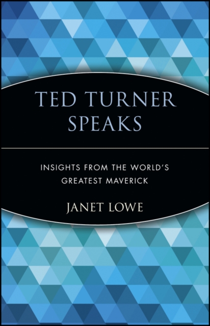 Ted Turner Speaks : Insights from the World's Greatest Maverick, Paperback / softback Book