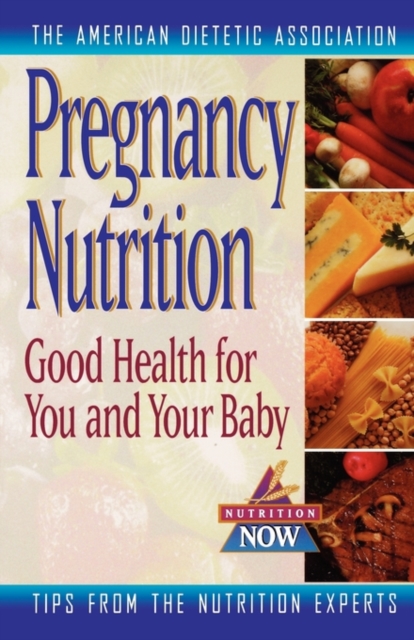 Pregnancy Nutrition : Good Health for You and Your Baby, Paperback / softback Book