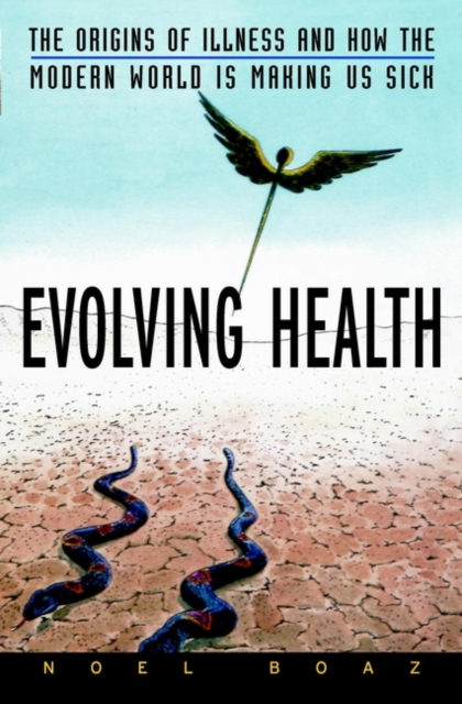 Evolving Health : The Origins of Illness and How the Modern World Is Making Us Sick, Hardback Book