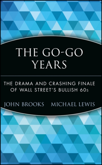 The Go-Go Years : The Drama and Crashing Finale of Wall Street's Bullish 60s, Hardback Book