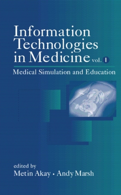 Information Technologies in Medicine, Volume I : Medical Simulation and Education, Hardback Book