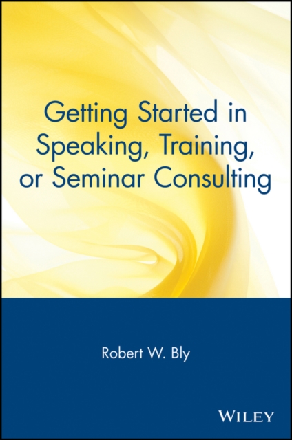 Getting Started in Speaking, Training, or Seminar Consulting, Paperback / softback Book