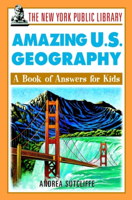 The New York Public Library Amazing U.S. Geography : A Book of Answers for Kids, Paperback / softback Book