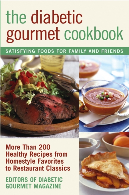 The Diabetic Gourmet Cookbook : More Than 200 Healthy Recipes from Homestyle Favorites to Restaurant Classics, Paperback / softback Book