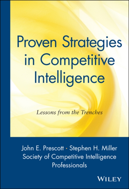 Proven Strategies in Competitive Intelligence : Lessons from the Trenches, Hardback Book