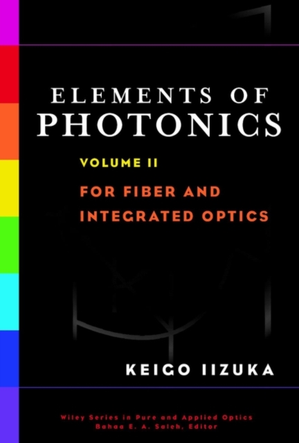 Elements of Photonics, Volume II : For Fiber and Integrated Optics, Hardback Book