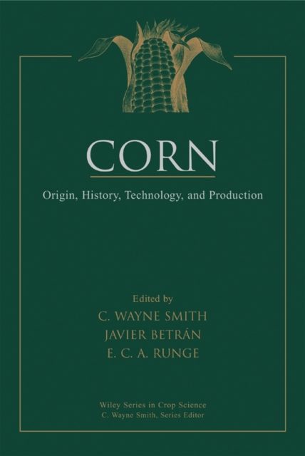 Corn : Origin, History, Technology, and Production, Hardback Book