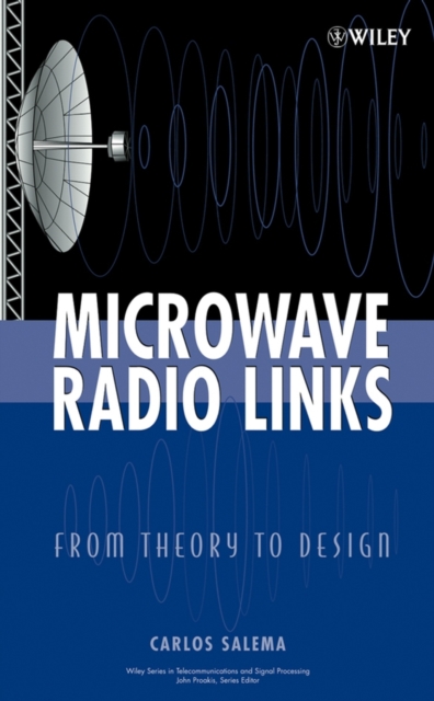 Microwave Radio Links : From Theory to Design, Hardback Book