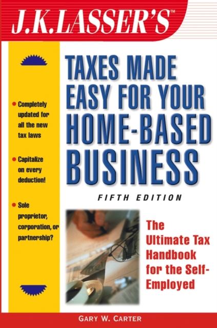 J.K. Lasser's Taxes Made Easy for Your Home-Based Business : The Ultimate Tax Handbook for the Self-Employed, PDF eBook