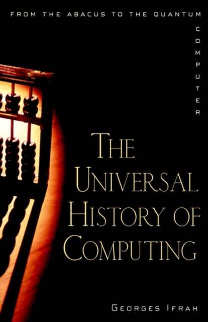 The Universal History of Computing : From the Abacus to the Quantum Computer, Paperback Book