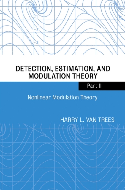 Detection, Estimation, and Modulation Theory, Part II : Nonlinear Modulation Theory, Paperback / softback Book