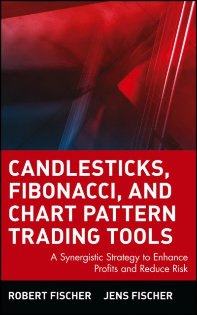 Candlesticks, Fibonacci, and Chart Pattern Trading Tools : A Synergistic Strategy to Enhance Profits and Reduce Risk, Hardback Book