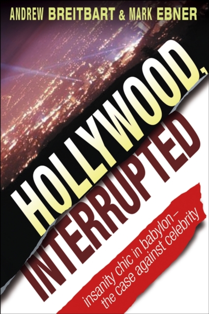 Hollywood, Interrupted : Insanity Chic in Babylon - The Case Against Celebrity, Hardback Book