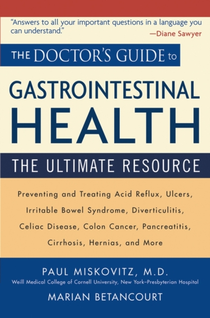 The Doctor's Guide to Gastrointestinal Health : Preventing and Treating Acid Reflux, Ulcers, Irritable Bowel Syndrome, Diverticulitis, Celiac Disease, Colon Cancer, Pancreatitis, Cirrhosis, Hernias an, Paperback / softback Book