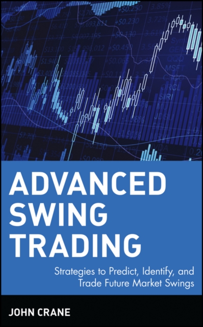 Advanced Swing Trading : Strategies to Predict, Identify, and Trade Future Market Swings, Hardback Book