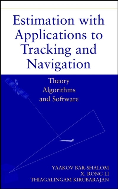 Estimation with Applications to Tracking and Navigation : Theory Algorithms and Software, PDF eBook