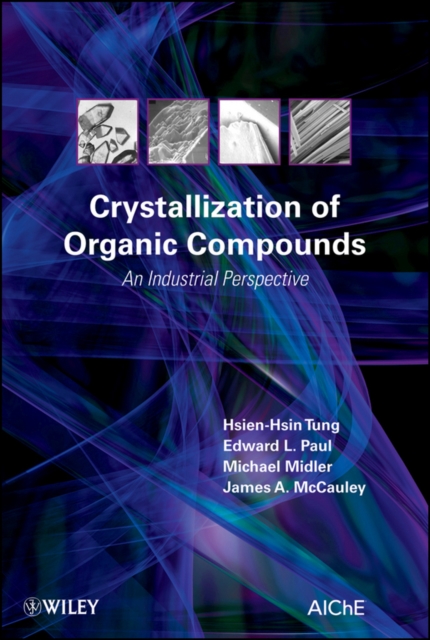 Crystallization of Organic Compounds : An Industrial Perspective, Hardback Book