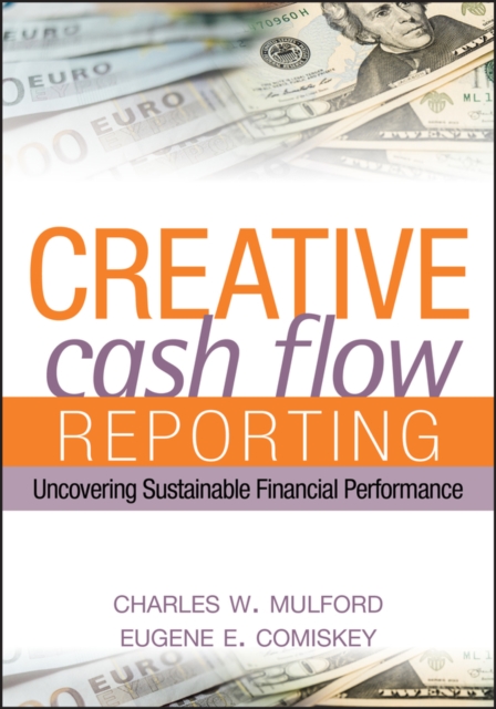 Creative Cash Flow Reporting : Uncovering Sustainable Financial Performance, Hardback Book