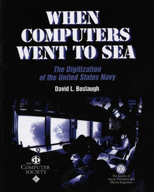 When Computers Went to Sea : The Digitization of the United States Navy, Paperback / softback Book