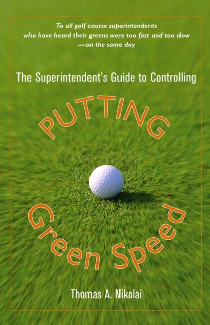 The Superintendent's Guide to Controlling Putting Green Speed, Hardback Book