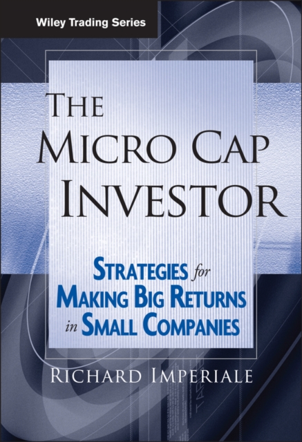 The Micro Cap Investor : Strategies for Making Big Returns in Small Companies, Hardback Book