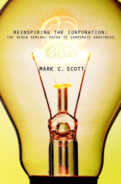Reinspiring the Corporation : The Seven Seminal Paths to Corporate Greatness, Paperback / softback Book