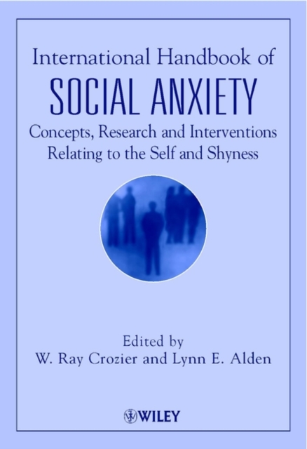 International Handbook of Social Anxiety : Concepts, Research and Interventions Relating to the Self and Shyness, Hardback Book