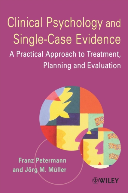 Clinical Psychology and Single-Case Evidence : A Practical Approach to Treatment Planning and Evaluation, Paperback / softback Book